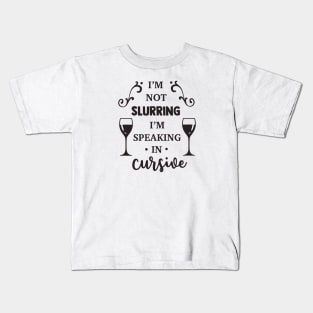 I'm Not Slurring I'm Speaking in Cursive Kids T-Shirt